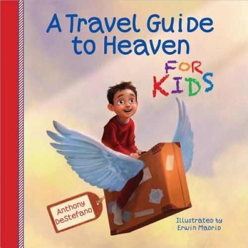 A Travel Guide to Heaven for Kids, Anthony DeStefano (Author)