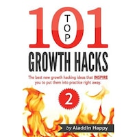 top 101 growth hacks - 2 the best new growth hacking ideas that inspire you to put them into practice right away aladdin happy author imagen 13_0_
0