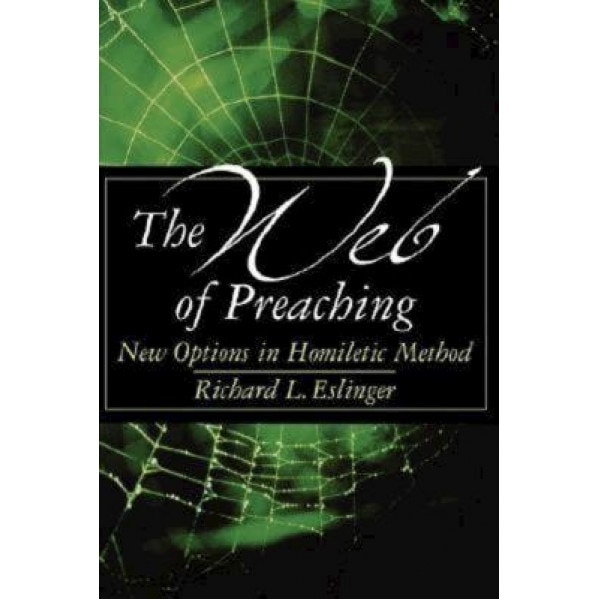 The Web of Preaching: New Options in Homiletic Method, Richard L. Eslinger (Author)