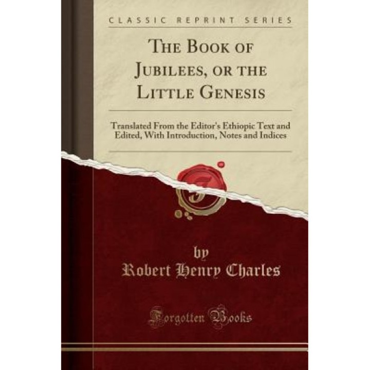 The Book of Jubilees: Or the Little Genesis; Translated from the Editor's Ethiopic Text and Edited, with Introduction, Notes and Indices (Cl, R. H. Charles (Author)