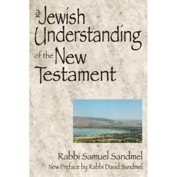 A Jewish Understanding of the New Testament, Samuel Sandmel (Author)