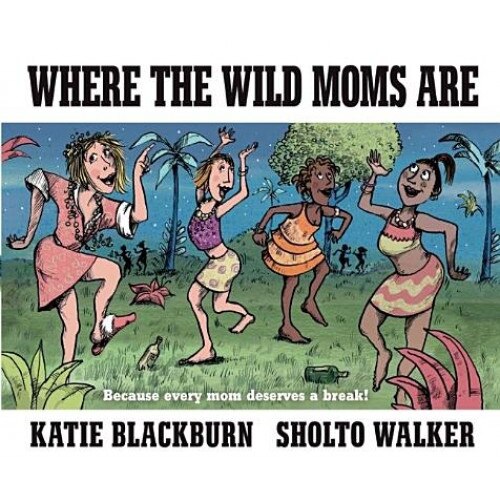 Where the Wild Moms Are, Katie Blackburn (Author)