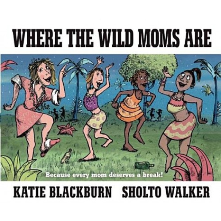 Where the Wild Moms Are, Katie Blackburn (Author)