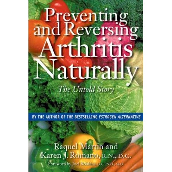 Preventing and Reversing Arthritis Naturally: The Untold Story, Raquel Martin (Author)