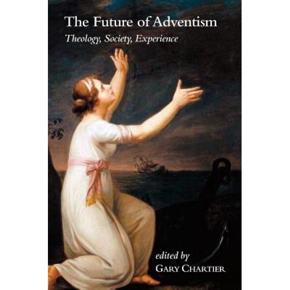 The Future of Adventism: Theology, Society, Experience, Gary Chartier (Author)