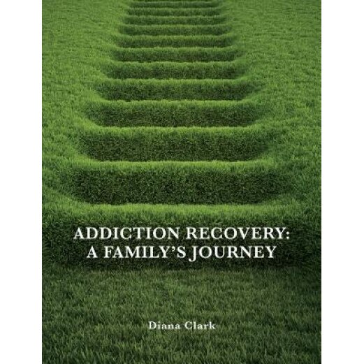 Addiction Recovery: A Family's Journey, Diana Clark (Author)
