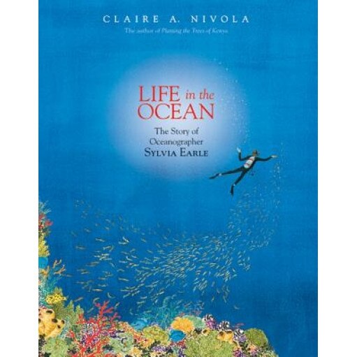 Life in the Ocean: The Story of Oceanographer Sylvia Earle, Claire A. Nivola (Author)