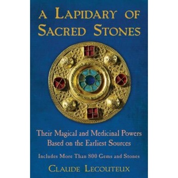 A Lapidary of Sacred Stones: Their Magical and Medicinal Powers Based on the Earliest Sources - Claude Lecouteux (Author) A Lapidary of Sacred Stones: Their Magical and Medicinal Powers Based on the Earliest Sources - Claude Lecouteux (Author)