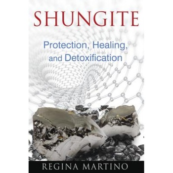 Shungite: Protection, Healing, and Detoxification, Regina Martino (Author) Shungite: Protection, Healing, and Detoxification, Regina Martino (Author)
