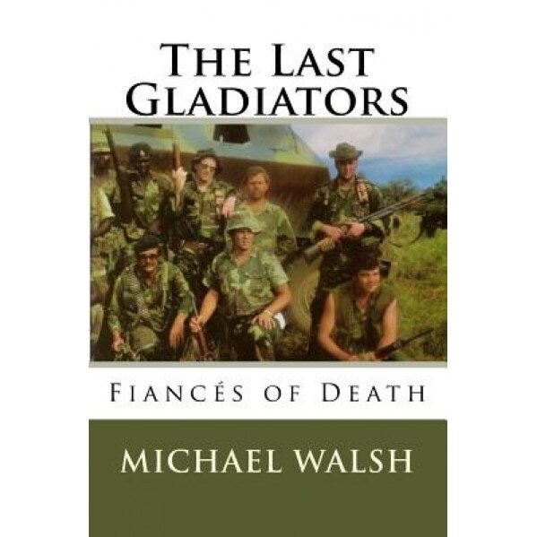 The Last Gladiators: Fiances of Death, Michael Walsh (Author)