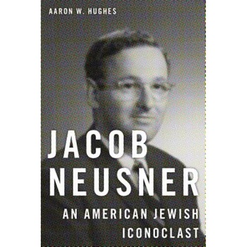 Jacob Neusner: An American Jewish Iconoclast, Aaron W. Hughes (Author) Jacob Neusner: An American Jewish Iconoclast, Aaron W. Hughes (Author)