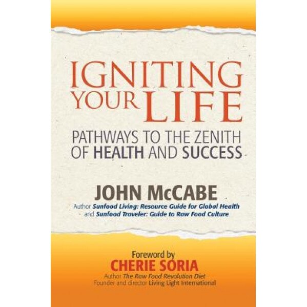 Igniting Your Life: Pathways to the Zenith of Health and Success, John McCabe (Author)