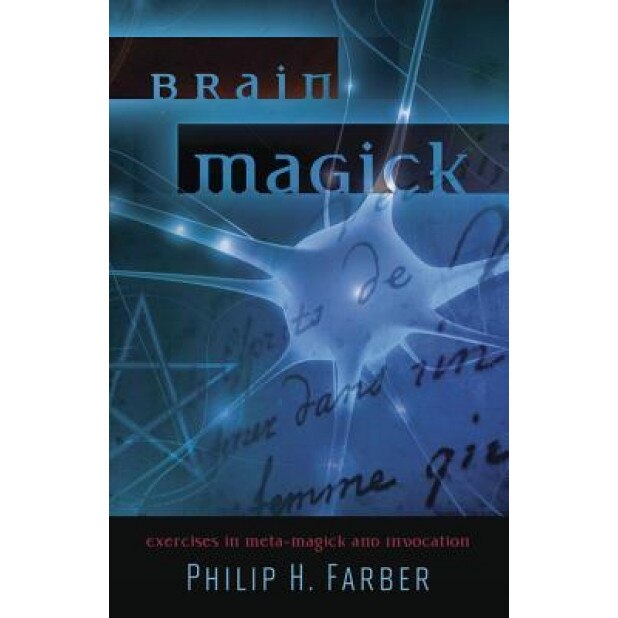 Brain Magick: Exercises in Meta-Magick and Invocation - Philip H. Farber (Author)
