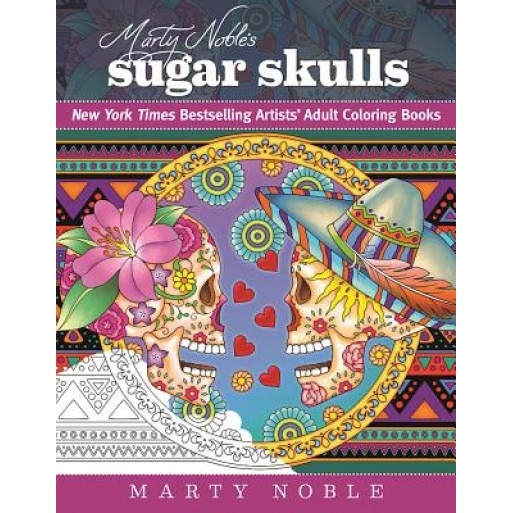 Marty Noble's Sugar Skulls: Coloring for Everyone, Marty Noble (Author)