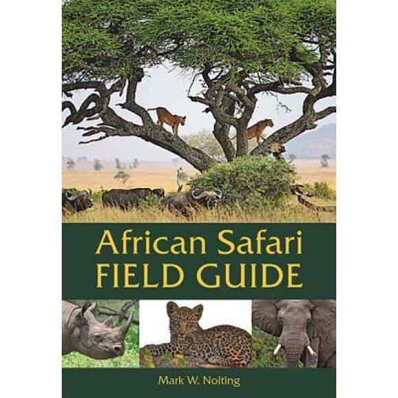 African Safari Field Guide, Mark W. Nolting (Author)