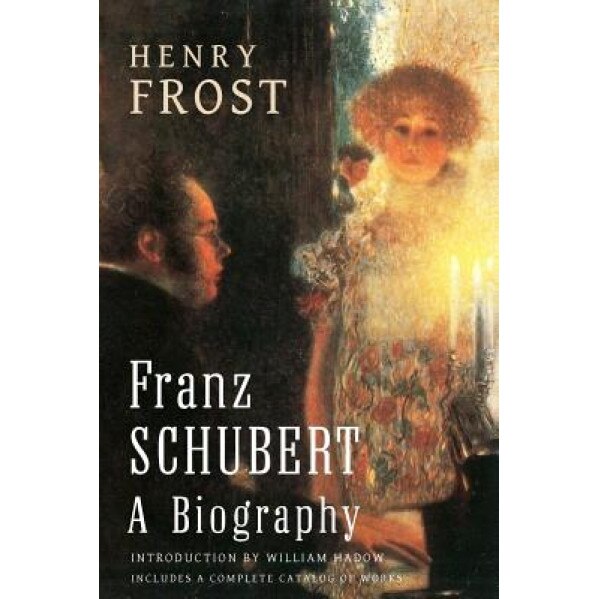 Franz Schubert: A Biography, Henry Frost (Author)