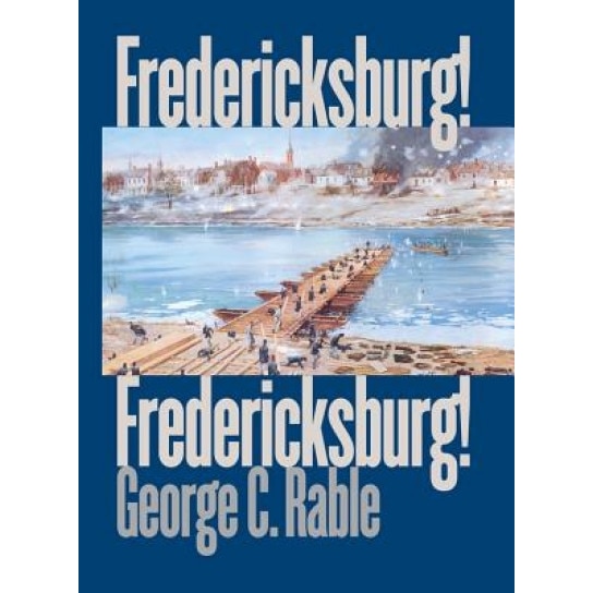 Fredericksburg! Fredericksburg!, George C. Rable (Author)