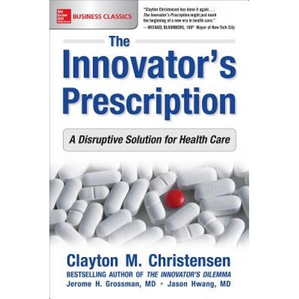The Innovator's Prescription: A Disruptive Solution for Health Care - M. D. Jason Hwang (Author)