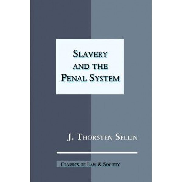 Slavery and the Penal System, J. Thorsten Sellin (Author)