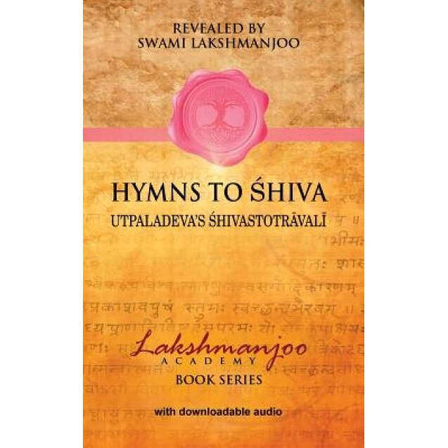 Hymns to Shiva: Utpaladeva's Hivastotr Val, Swami Lakshmanjoo (Author)