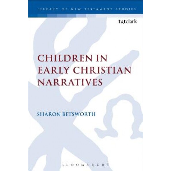 Children in Early Christian Narratives, Sharon Betsworth (Author)