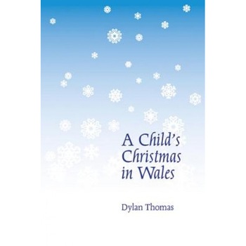 A Child's Christmas in Wales, Dylan Thomas (Author) A Child's Christmas in Wales, Dylan Thomas (Author)