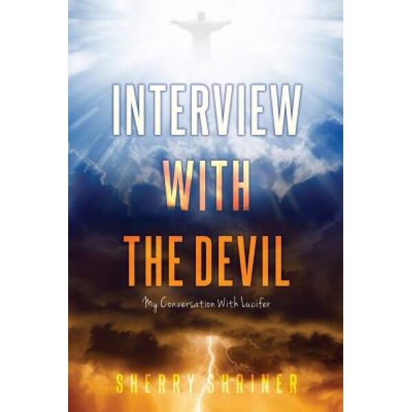 Interview with the Devil: My Conversation with Lucifer - Sherry Shriner (Author)