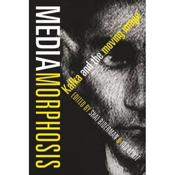 Mediamorphosis: Kafka and the Moving Image, Shai Biderman (Editor)