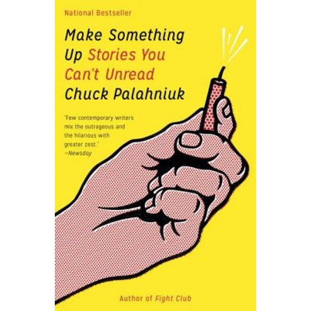 Make Something Up: Stories You Can't Unread, Chuck Palahniuk (Author)