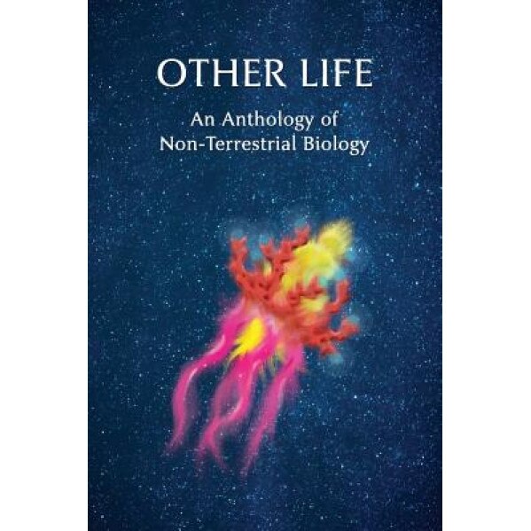 Other Life: An Anthology of Non-Terrestrial Biology, Algernon Blackwood (Author)