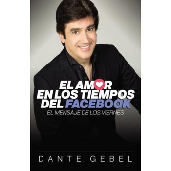 El Amor En Tiempos del Facebook: El Mensaje de Los Viernes, Dante Gebel (Author) El Amor En Tiempos del Facebook: El Mensaje de Los Viernes, Dante Gebel (Author)