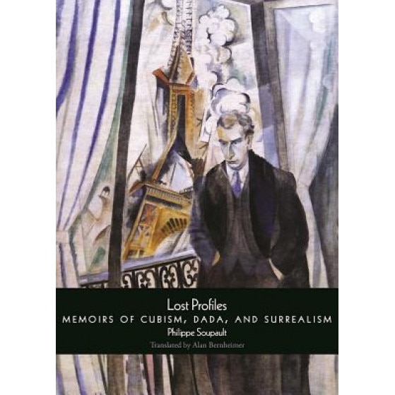 Lost Profiles: Memoirs of Cubism, Dada, and Surrealism, Philippe Soupault (Author)
