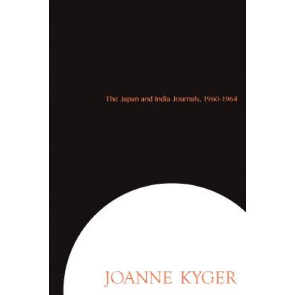 The Japan and India Journals, 1960-1964, Joanne Kyger (Author)