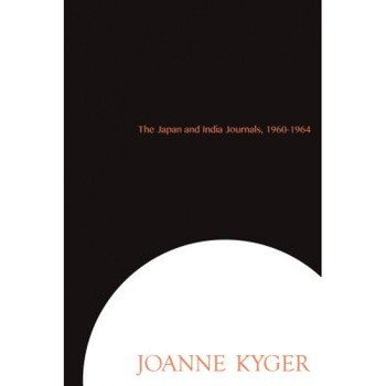 The Japan and India Journals, 1960-1964, Joanne Kyger (Author) The Japan and India Journals, 1960-1964, Joanne Kyger (Author)