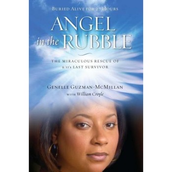 Angel in the Rubble: The Miraculous Rescue of 9/11's Last Survivor, Genelle Guzman-McMillan (Author) Angel in the Rubble: The Miraculous Rescue of 9/11's Last Survivor, Genelle Guzman-McMillan (Author)