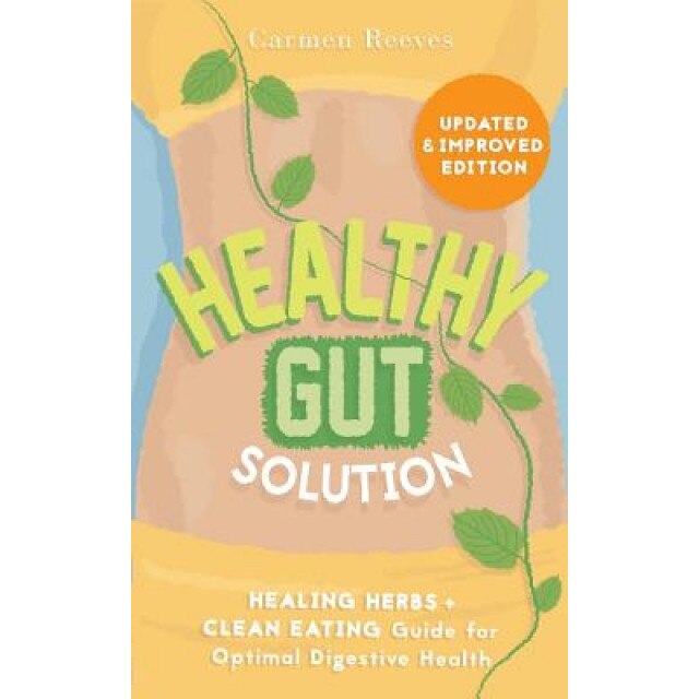 Healthy Gut Solution: Healing Herbs & Clean Eating Guide for Optimal Digestive Health, Carmen Reeves (Author)