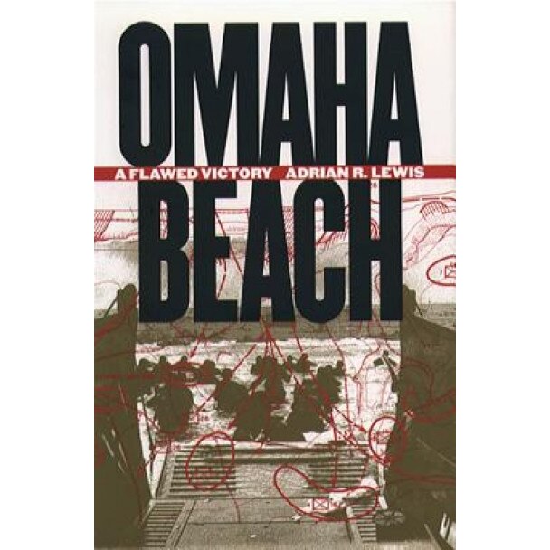 Omaha Beach: A Flawed Victory, Adrian R. Lewis (Author)