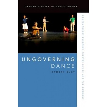 Ungoverning Dance: Contemporary European Theatre Dance and the Commons, Ramsay Burt (Author) Ungoverning Dance: Contemporary European Theatre Dance and the Commons, Ramsay Burt (Author)