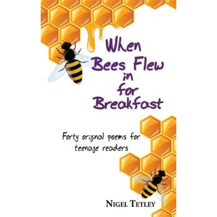 When Bees Flew in for Breakfast, Nigel Tetley (Author)