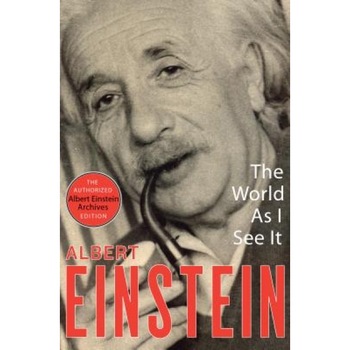 The World as I See It, Albert Einstein (Author) The World as I See It, Albert Einstein (Author)