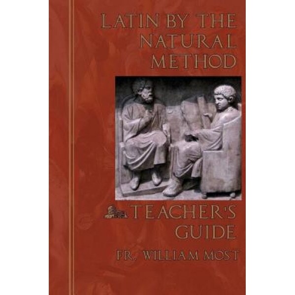 Latin by the Natural Method: Teacher's Guide, Fr William Most (Author)