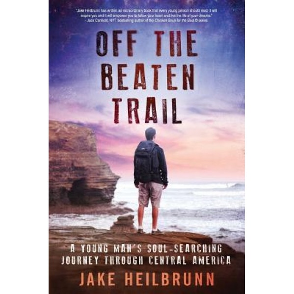 Off the Beaten Trail: A Young Man's Soul-Searching Journey Through Central America, Jake Heilbrunn (Author)