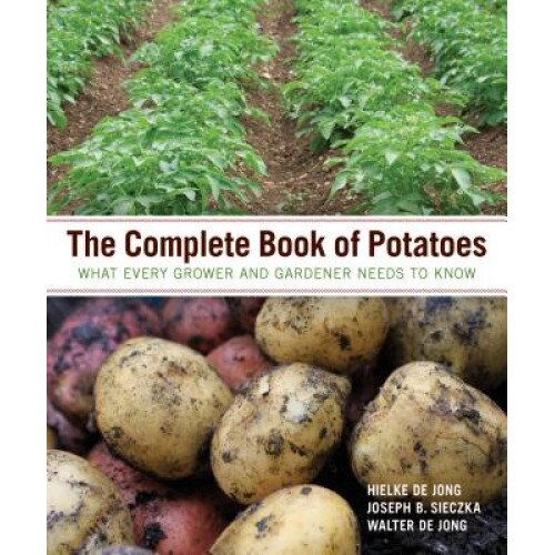 The Complete Book of Potatoes: What Every Grower and Gardener Needs to Know, Hielke De Jong (Author)