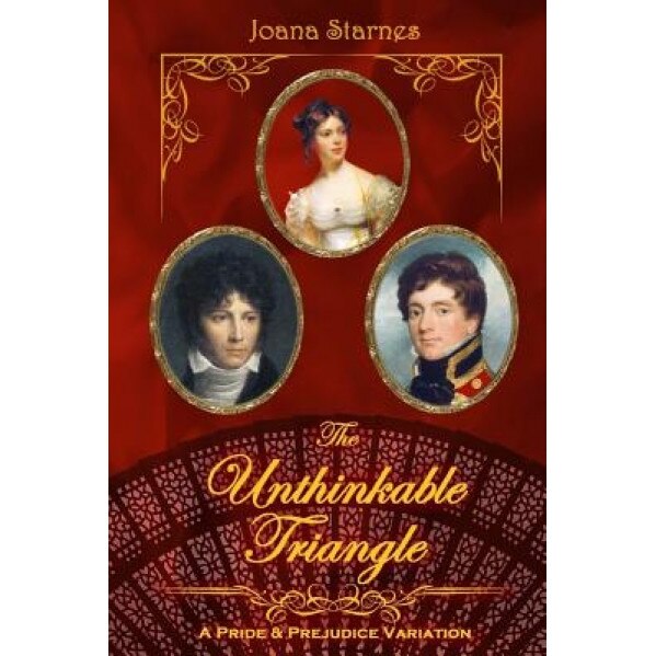 The Unthinkable Triangle: A Pride and Prejudice Variation, Joana Starnes (Author)