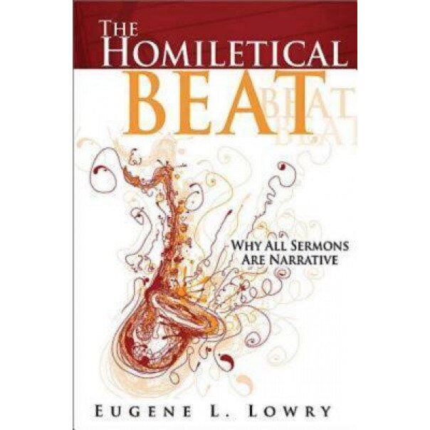 The Homiletical Beat: Why All Sermons Are Narrative, Eugene L Lowry (Author)