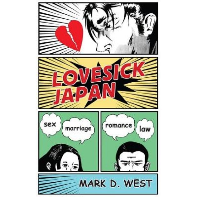 Lovesick Japan: Sex * Marriage * Romance * Law, Mark D. West (Author)