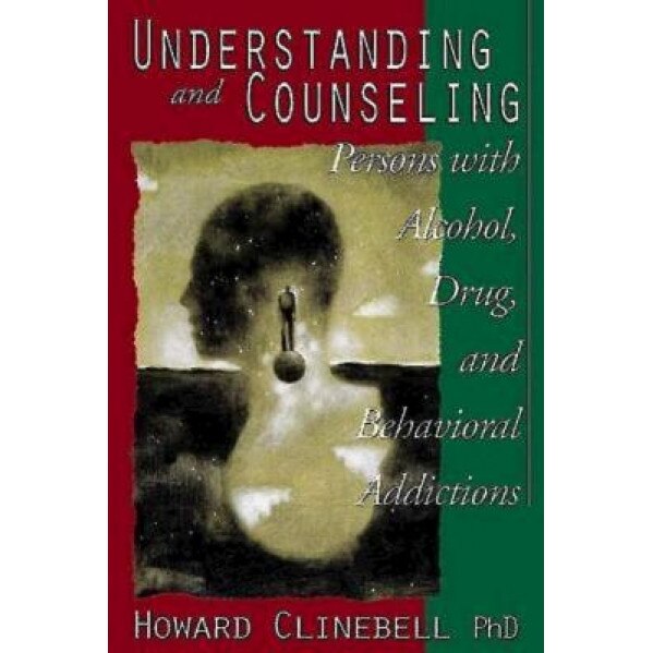 Understanding and Counseling Persons with Alcohol, Drug, and Behaviorial Addictions, Howard John Clinebell (Author)
