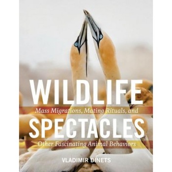Wildlife Spectacles: Mass Migrations, Mating Rituals, and Other Fascinating Animal Behaviors, Vladimir Dinets (Author) Wildlife Spectacles: Mass Migrations, Mating Rituals, and Other Fascinating Animal Behaviors, Vladimir Dinets (Author)