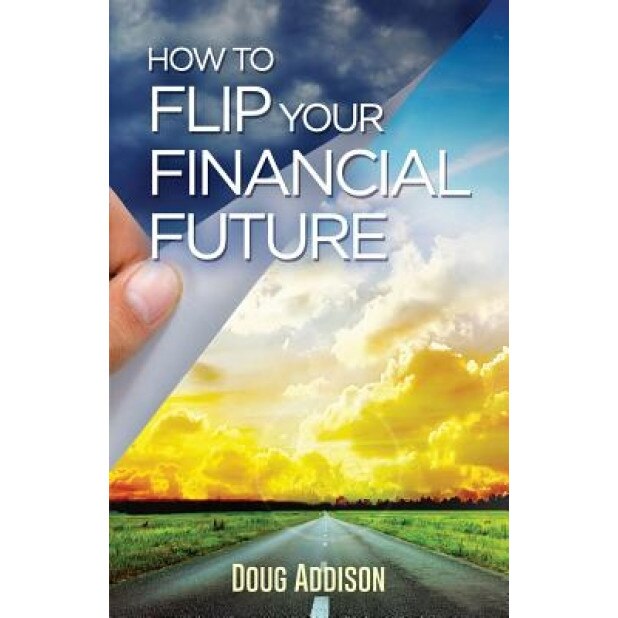 How to Flip Your Financial Future - Doug Addison (Author)