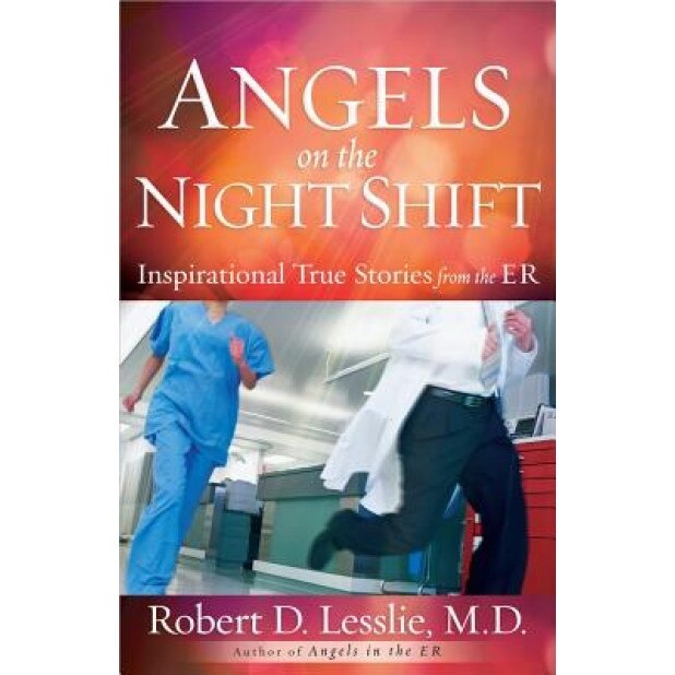 Angels on the Night Shift: Inspirational True Stories from the Er, Robert D. Lesslie (Author)